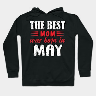 The best mom was born in may Hoodie